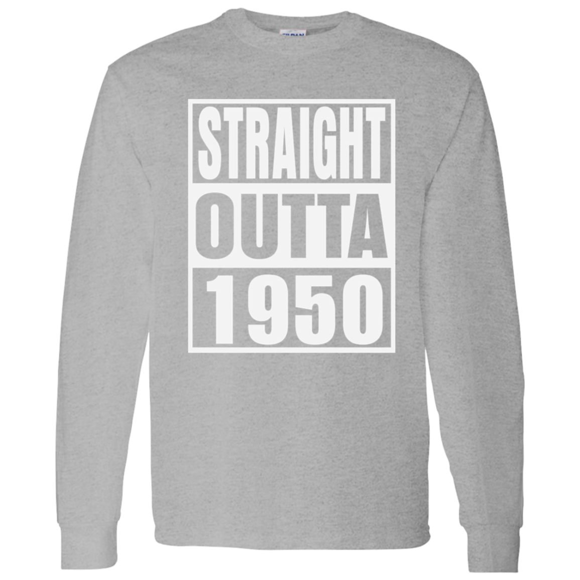 Straight Outta 1950 - Long Sleeve Tee