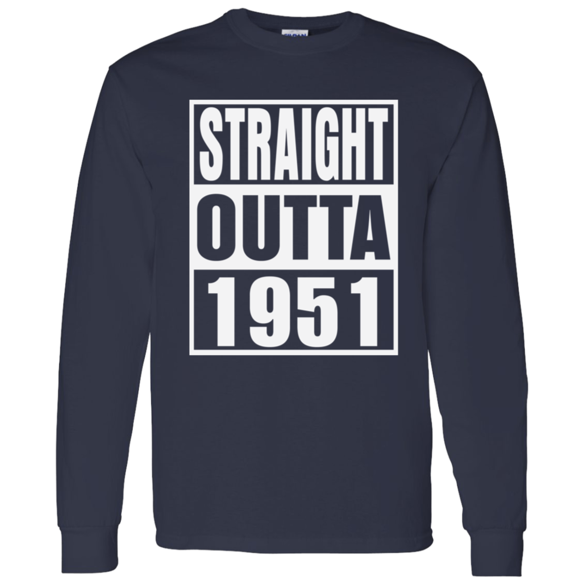 Straight Outta 1951 - Long Sleeve Tee