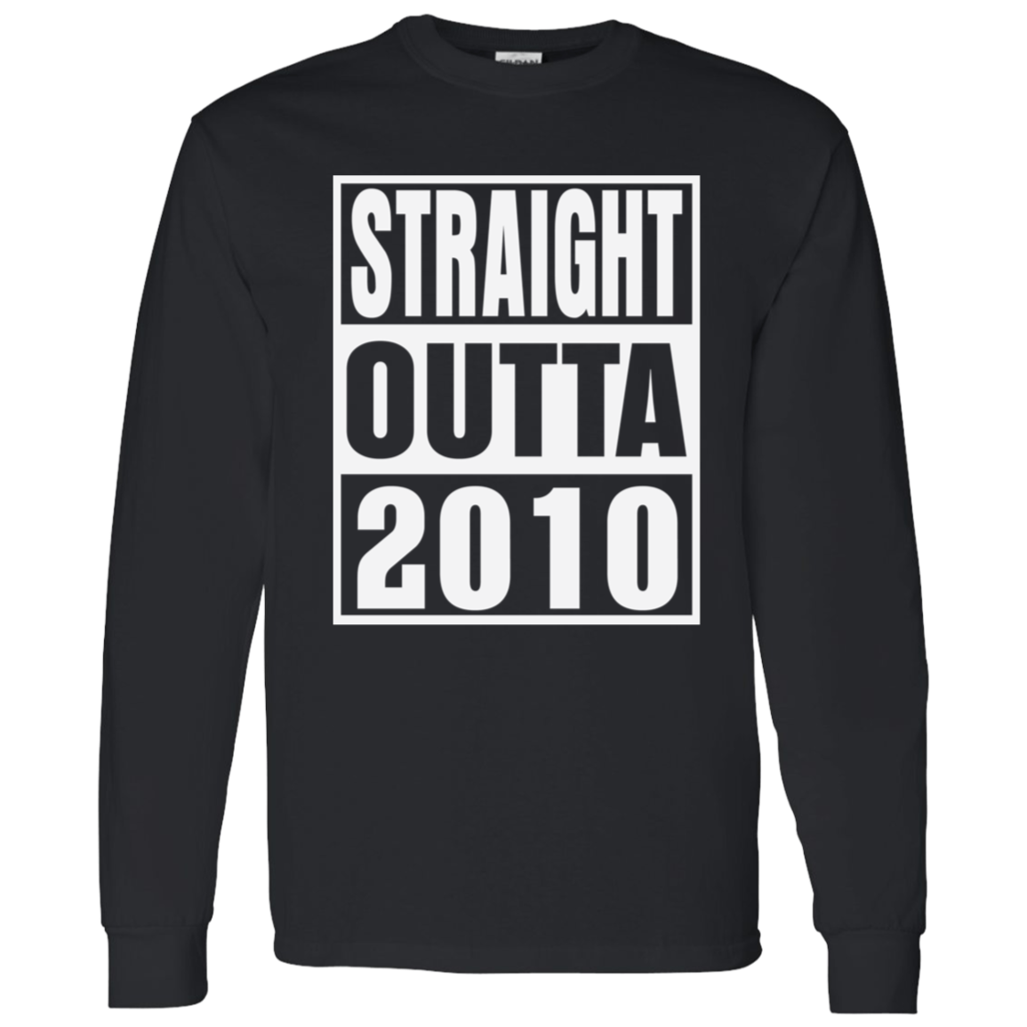 Straight Outta 2010 - Long Sleeve Tee